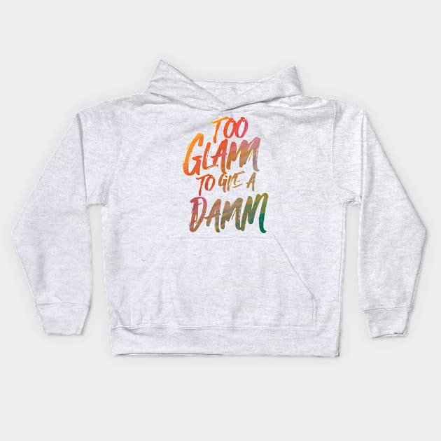 Too Glam to Give a Damn Kids Hoodie by GraphiTee Forge